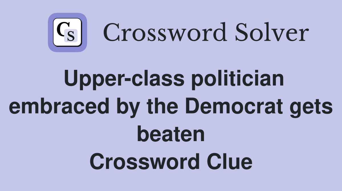 Upperclass politician embraced by the Democrat gets beaten Crossword